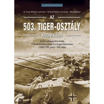 Az 503. Tiger-osztály krónikája 2. kötet- Az 503. nehézpáncélos-osztály a harcok sűrűjében a keleti és a nyugati hadszíntéren