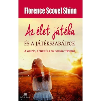 Az élet játéka és a játékszabályok- A vonzás, a siker és a boldogság törvénye