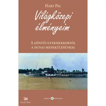 Világközepi élményeim- A gönyűi gyermekkortól a dunai menekülésünkig