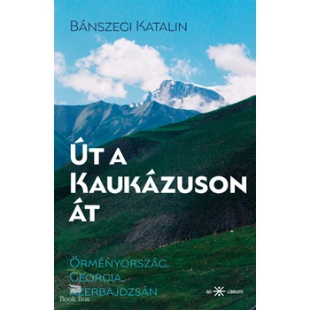 Út a Kaukázuson át- Örményország, Georgia, Azerbajdzsán