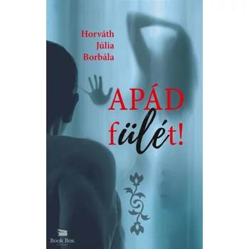 Apád fülét!