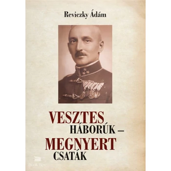 Vesztes háborúk - megnyert csaták- Emlékezés Reviczky Imre ezredesre