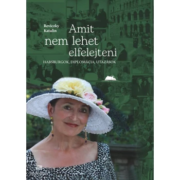 Amit nem lehet elfelejteni- Habsburgok, diplomácia, utazások