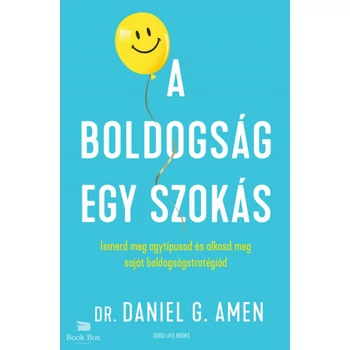 A boldogság egy szokás - Ismerd meg agytípusod és alkosd meg saját boldogságstratégiád