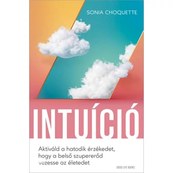 Intuíció- Aktiváld a hatodik érzékedet, hogy a belső szupererőd vezesse az életedet
