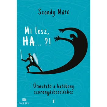 Mi lesz, HA... ?!- Útmutató a hatékony szorongáskezeléshez