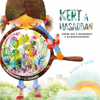 Kert a hasadban- Ismerd meg a mikrobákat a bélrendszeredben!