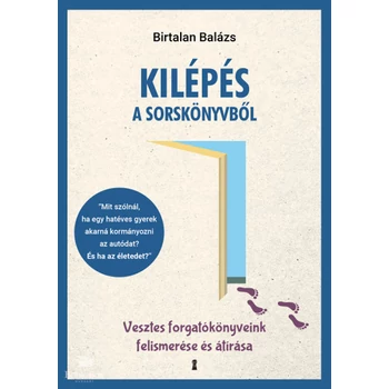 Kilépés a sorskönyvből- Vesztes forgatókönyveink felismerése és átírása