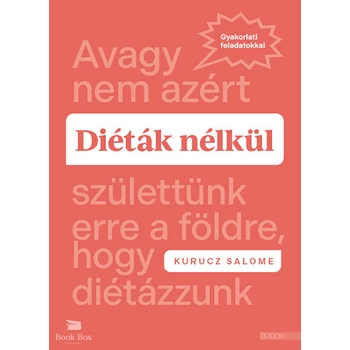 Diéták nélkül- Avagy nem azért születtünk erre a földre, hogy diétázzunk