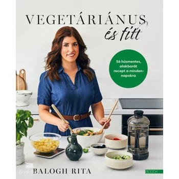 Vegetáriánus és fitt- 56 húsmentes, alakbarát recept a mindennapokra