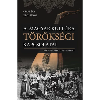 A magyar kultúra törökségi kapcsolatai- Népzene, néprajz, nyelvészet