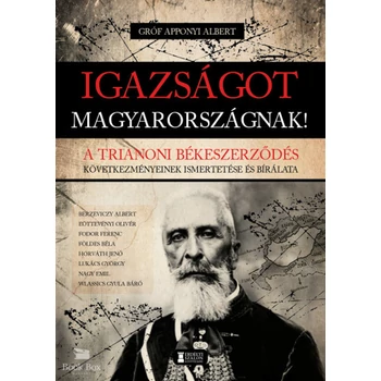 Igazságot Magyarországnak!- A trianoni békeszerződés következményeinek ismertetése és bírálata