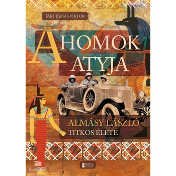A Homok Atyja- Almásy László titkos élete