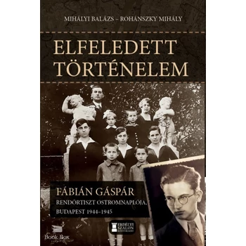 Elfeledett történelem- Fábián Gáspár rendőrtiszt ostromnaplója, Budapest 1944-1945