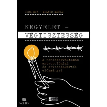 Kegyelet - Végtisztesség- A rendszerváltozás antropológiai és orvosszakértői előzményei