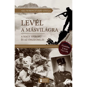 Levél a másvilágra - A Nagy Háború és az összeomlás- Kiadatlan írások, 1920-1941