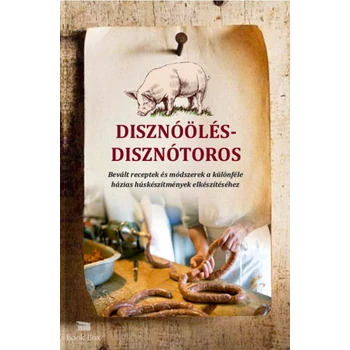 Disznóölés - disznótoros- Bevált receptek és módszerek a különféle  házias húskészítmények elkészítéséhez