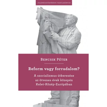 Reform vagy forradalom?- A szocializmus útkeresése az ötvenes évek közepén Kelet-Közép-Európában