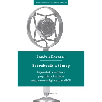 Szórakozik a tömeg- Fejezetek a modern populáris kultúra magyarországi kezdeteiből