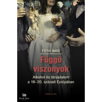 Függő viszonyok- Alkohol és társadalom a 18-20. századi Európában