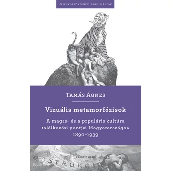 Vizuális metamorfózisok- A magas- és a populáris kultúra találkozási pontjai Magyarországon 1890-1939