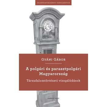 A polgári és parasztpolgári Magyarország- Társadalomtörténeti vizsgálódások