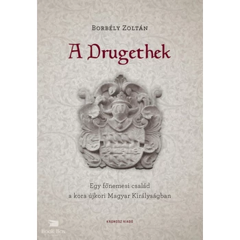 A Drugethek- Egy főnemesi család a kora újkori Magyar Királyságban