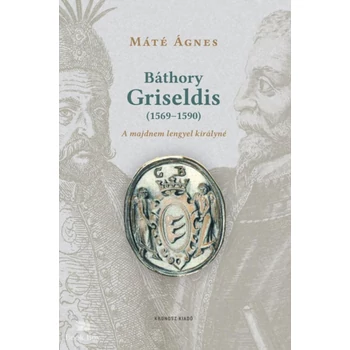 Báthory Griseldis (1569-1590)- A majdnem lengyel királyné