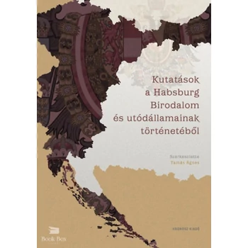 Kutatások a Habsburg Birodalom és utódállamainak történetéből- Tanulmányok Deák Ágnes tiszteletére