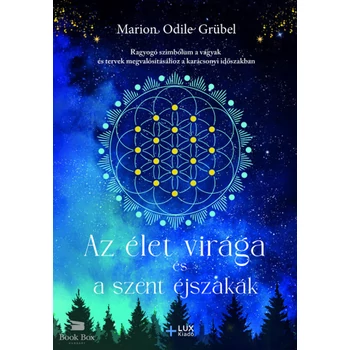 Az élet virága és a szent éjszakák- Ragyogó szimbólum a vágyak és tervek megvalósításához a karácsonyi időszakban