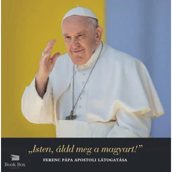 Isten, áldd meg a magyart!- Ferenc pápa apostoli látogatása