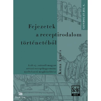 Fejezetek a receptirodalom történetéből- A 16-17. századi magyar orvosi recepthagyomány nyelvészeti megközelítése