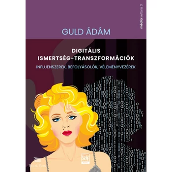 Digitális ismertség-transzformációk- Influenszerek, befolyásolók, véleményvezérek