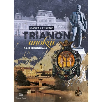 Trianon unokái - Baja krónikája