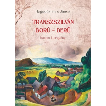 Transzszilván ború, derű - három kisregény