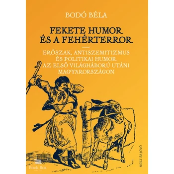 Fekete humor és fehérterror- Erőszak, antiszemitizmus és politikai humor az első világháború utáni Magyarországon
