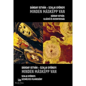 Minden másképp van - Szalai Györgyi: Személyes filmregény - Dárday István: Illúzió és bizonyosság