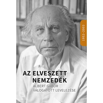 Az elveszett nemzedék- Albert Gábor válogatott levelezése 1952-2003