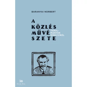 A közlés művészete- Tanulmányok Móriczról