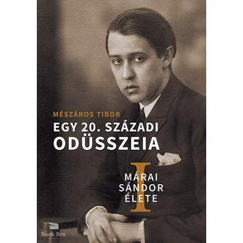 Márai Sándor élete I-II.- Egy 20. századi Odüsszeia