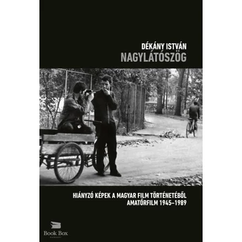 Nagylátószög- Hiányzó képek a magyar film történetéből - amatőrfilm 1945-1989