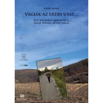 Vágják az erdei utat- Egy mezőségi adatközlő, Szász István Bődi dalai
