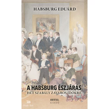 A Habsburg észjárás- Hét szabály zavaros időkre