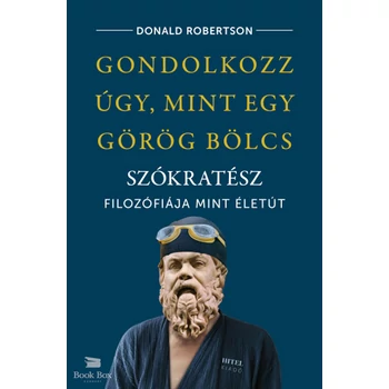 Gondolkozz úgy, mint egy görög bölcs- Szókratész filozófiája mint életút