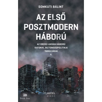Az első posztmodern háború II.- Az orosz-ukrán háború katonai, biztonságpolitikai tanulságai