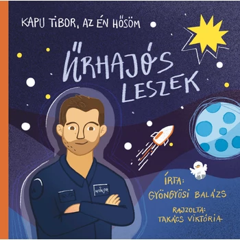 Kapu Tibor, az én hősöm- Űrhajós leszek