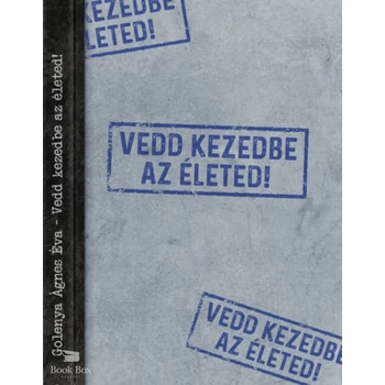 Vedd kezedbe az életed!