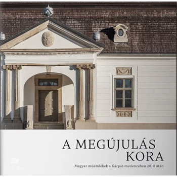A megújulás kora- Magyar műemlékek a Kárpát-medencében 2010 után