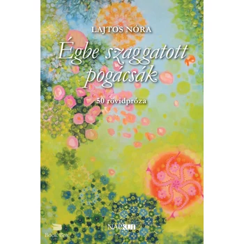 Égbe szaggatott pogácsák- 50 rövidpróza