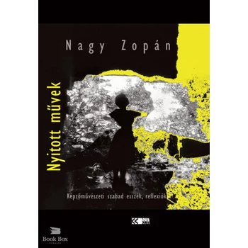 Nyitott művek- Képzőművészeti szabad esszék, reflexiók
